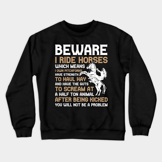 Beware I Ride Horses Funny Horse Gift Crewneck Sweatshirt by CatRobot